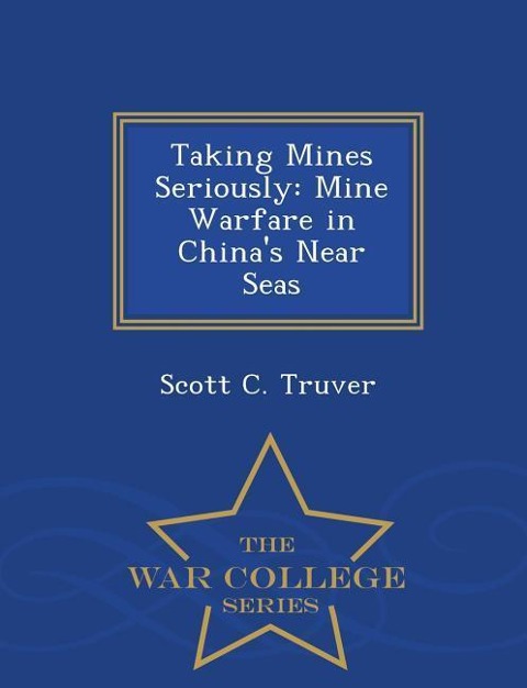 Taking Mines Seriously: Mine Warfare in Chinas Near Seas - War College Series
