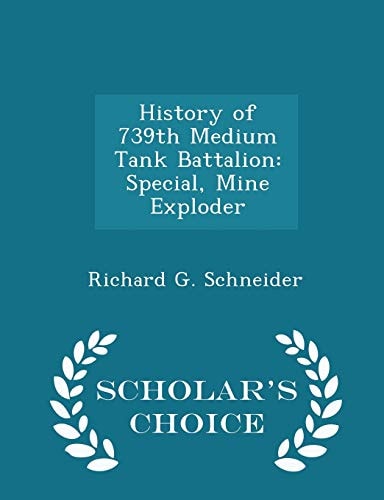 History of 739th Medium Tank Battalion Special, Mine Exploder - Scholar's Choice Edition