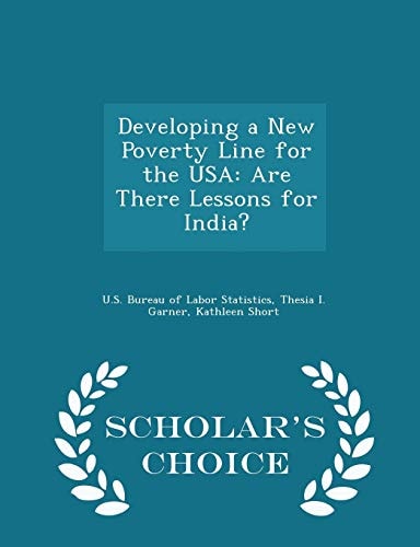 Developing a New Poverty Line for the USA Are There Lessons for India? - Scholar's Choice Edition