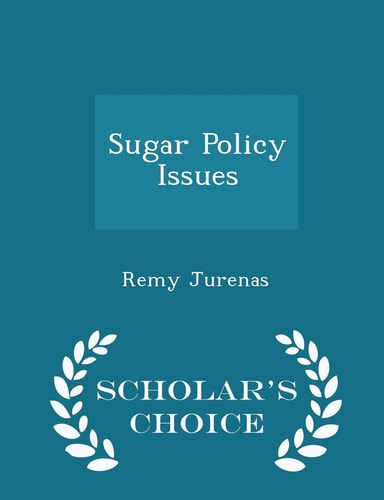 Sugar Policy Issues - Scholar's Choice Edition