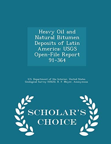 Heavy Oil and Natural Bitumen Deposits of Latin America Usgs Open-File Report 91-364 - Scholar's Choice Edition