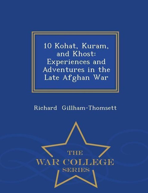 10 Kohat, Kuram, and Khost: Experiences and Adventures in the Late Afghan War - War College Series