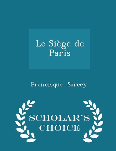 Le Siège de Paris - Scholar's Choice Edition