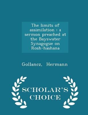 The Limits of Assimilation: A Sermon Preached at the Bayswater Synagogue on Rosh-Hashana - Scholar's Choice Edition