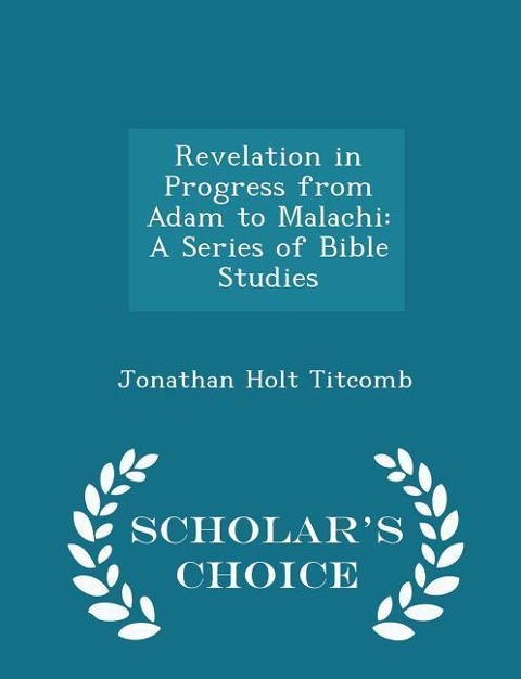 Revelation in Progress from Adam to Malachi: A Series of Bible Studies - Scholars Choice Edition