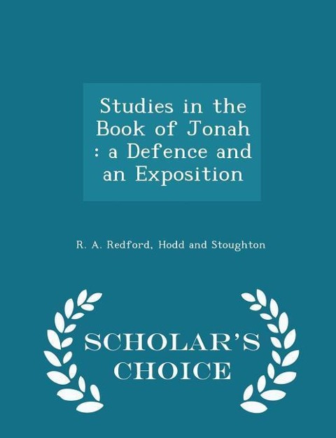 Studies in the Book of Jonah: A Defence and an Exposition - Scholar's Choice Edition