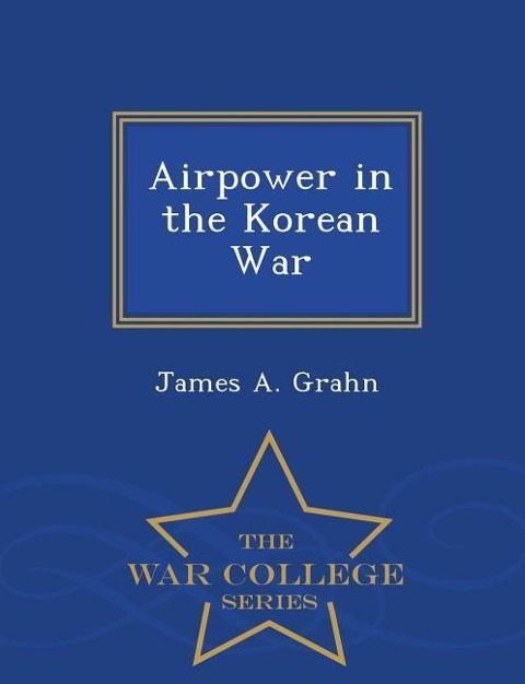Airpower in the Korean War - War College Series