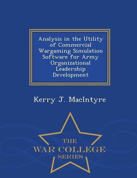 Analysis in the Utility of Commercial Wargaming Simulation Software for Army Organizational Leadership Development - War College Series