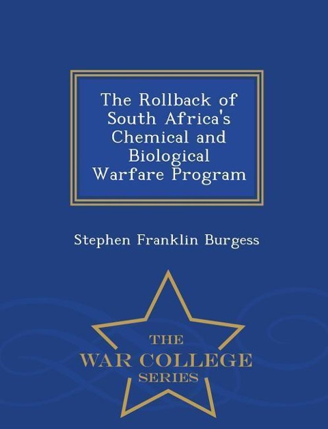 The Rollback of South Africas Chemical and Biological Warfare Program - War College Series