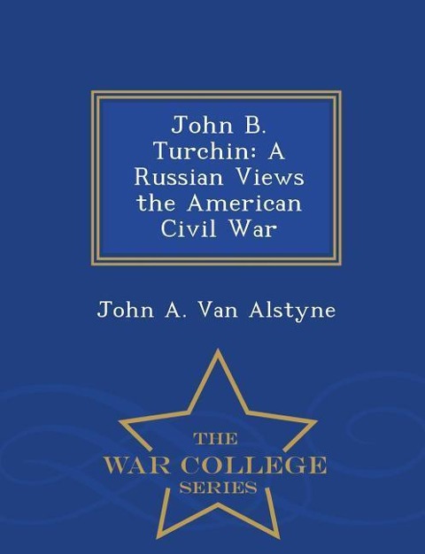 John B. Turchin: A Russian Views the American Civil War - War College Series