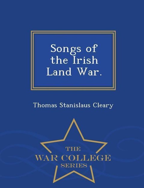 Songs of the Irish Land War. - War College Series