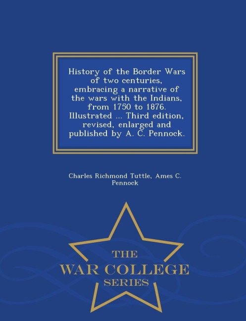 History of the Border Wars of two centuries, embracing a narrative of the wars with the Indians, from 1750 to 1876. Illustrated ... Third edition, rev