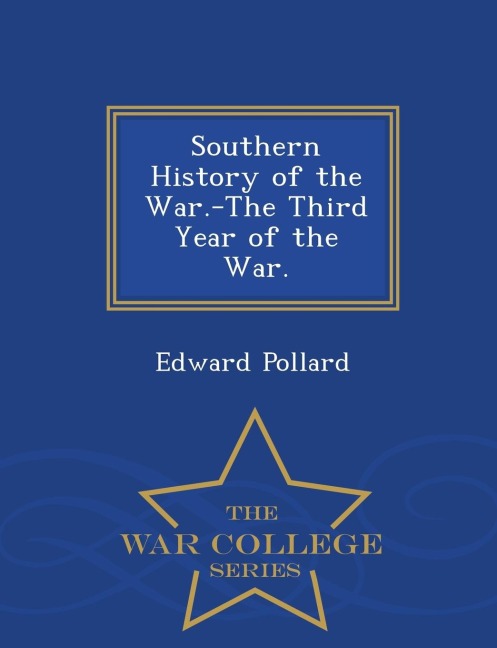 Southern History of the War.-The Third Year of the War. - War College Series