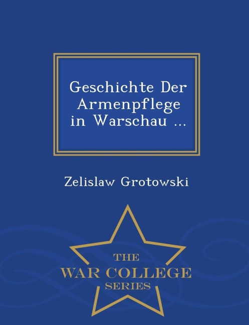 Geschichte Der Armenpflege in Warschau ... - War College Series