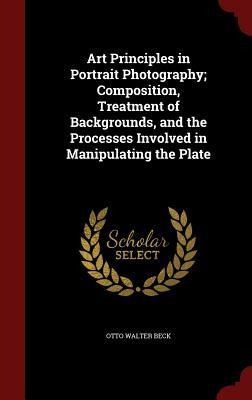 Art Principles in Portrait Photography; Composition, Treatment of Backgrounds, and the Processes Involved in Manipulating the Plate
