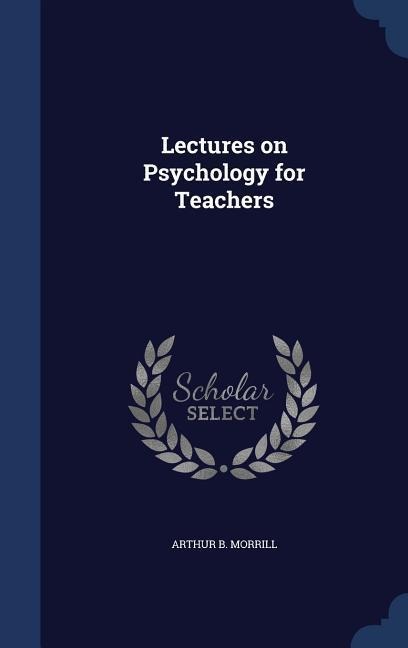 Lectures on Psychology for Teachers