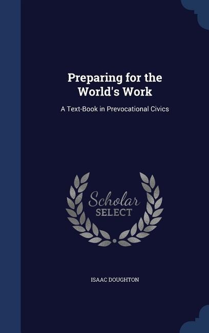 Preparing for the Worlds Work: A Text-Book in Prevocational Civics
