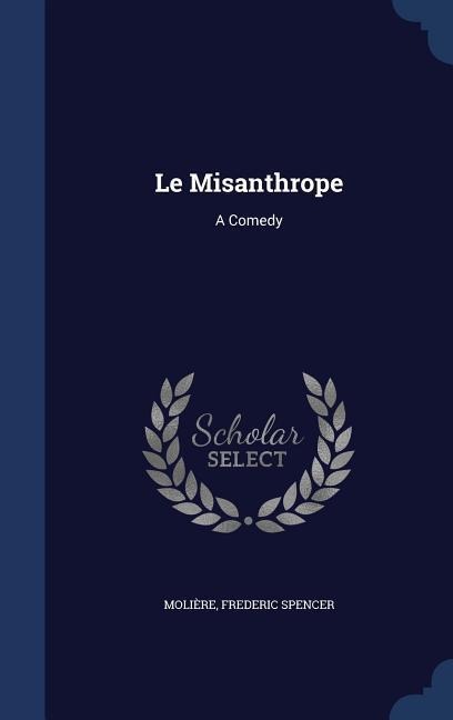 Le Misanthrope: A Comedy