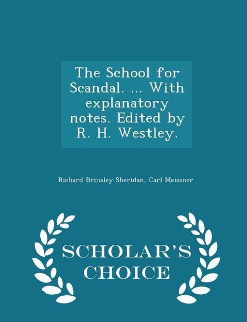 The School for Scandal. ... with Explanatory Notes. Edited by R. H. Westley. - Scholars Choice Edition