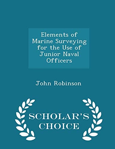 Elements of Marine Surveying for the Use of Junior Naval Officers - Scholar's Choice Edition