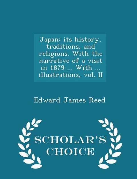 Japan: Its History, Traditions, and Religions. with the Narrative of a Visit in 1879 ... with ... Illustrations, Vol. II - Scholars Choice Edition