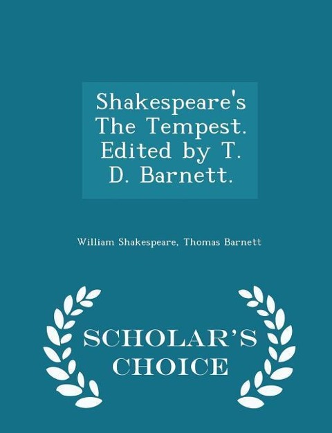 Shakespeares the Tempest. Edited by T. D. Barnett. - Scholars Choice Edition