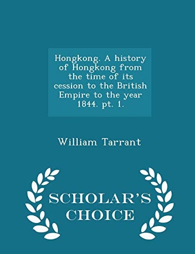 Hongkong. a History of Hongkong from the Time of Its Cession to the British Empire to the Year 1844. Pt. 1. - Scholar's Choice Edition
