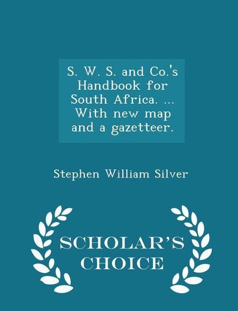 S. W. S. and Co.'s Handbook for South Africa. ... With new map and a gazetteer. - Scholar's Choice Edition