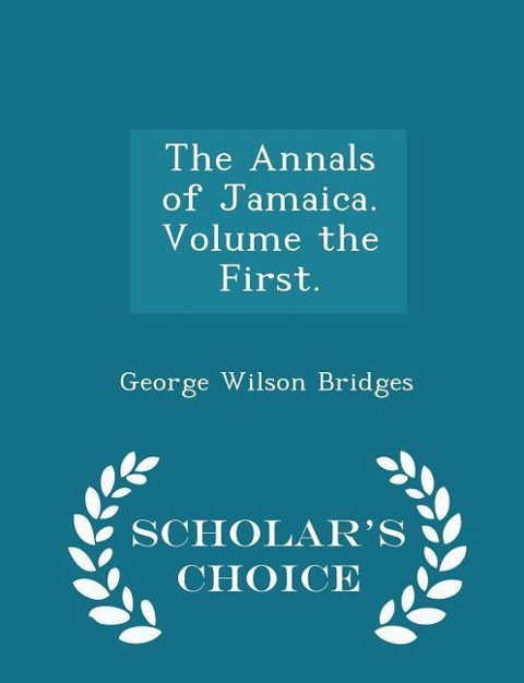 The Annals of Jamaica. Volume the First. - Scholars Choice Edition