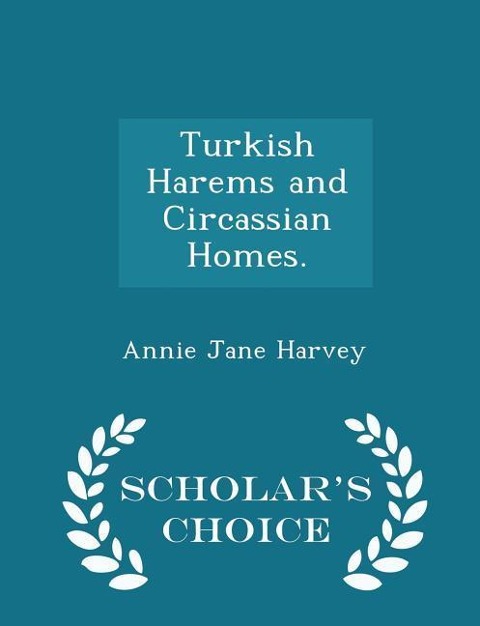 Turkish Harems and Circassian Homes. - Scholars Choice Edition
