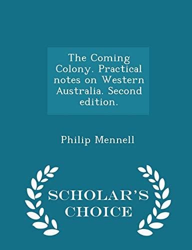 The Coming Colony. Practical Notes on Western Australia. Second Edition. - Scholar's Choice Edition