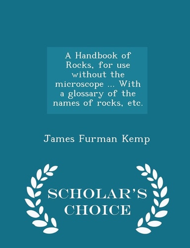 A Handbook of Rocks, for Use Without the Microscope ... with a Glossary of the Names of Rocks, Etc. - Scholar's Choice Edition