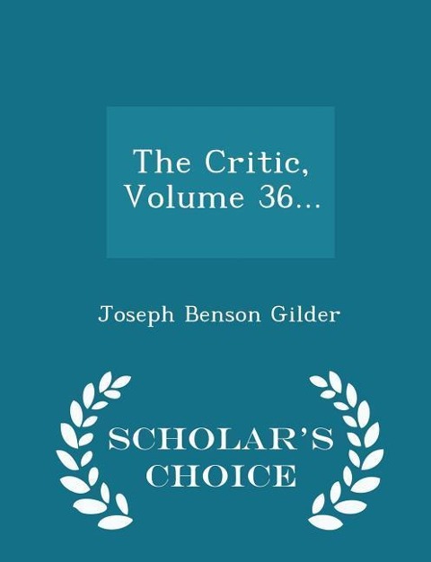 The Critic, Volume 36... - Scholars Choice Edition