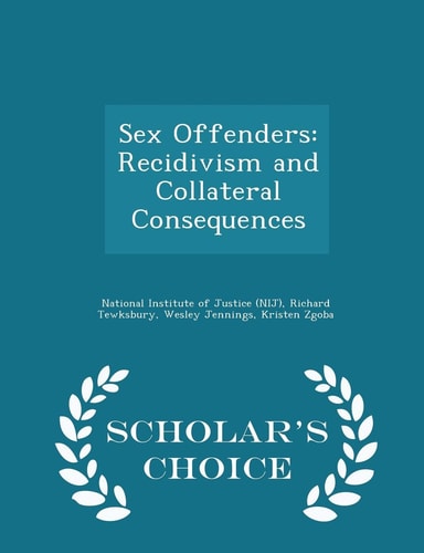 Sex Offenders Recidivism and Collateral Consequences - Scholar's Choice Edition