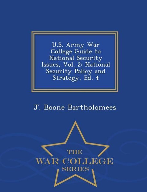 U.S. Army War College Guide to National Security Issues, Vol. 2: National Security Policy and Strategy, Ed. 4 - War College Series