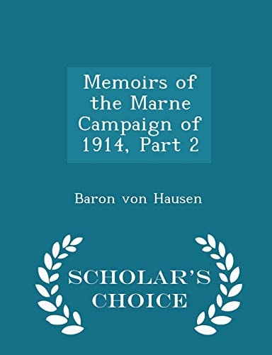 Memoirs of the Marne Campaign of 1914, Part 2 - Scholar's Choice Edition