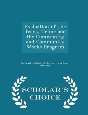 Evaluation of the Teens, Crime and the Community and Community Works Program - Scholars Choice Edition