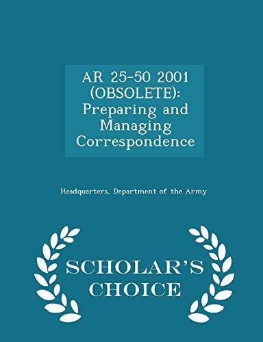 AR 25-50 2001 (Obsolete) Preparing and Managing Correspondence - Scholar's Choice Edition