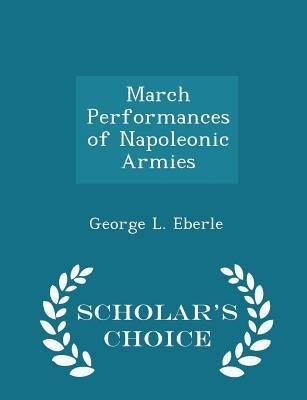 March Performances of Napoleonic Armies - Scholars Choice Edition