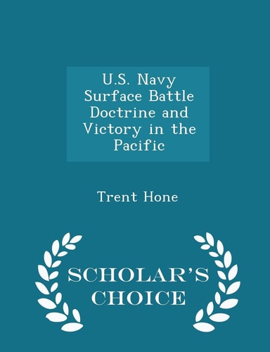 U. S. Navy Surface Battle Doctrine and Victory in the Pacific - Scholar's Choice Edition