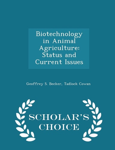 Biotechnology in Animal Agriculture Status and Current Issues - Scholar's Choice Edition