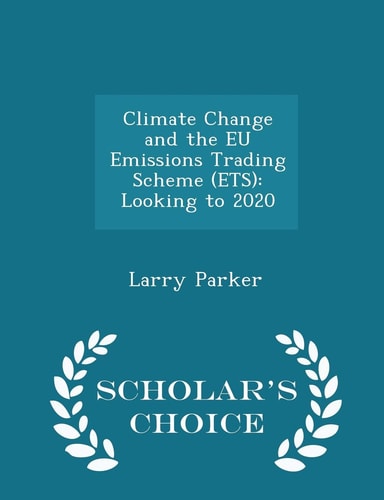 Climate Change and the Eu Emissions Trading Scheme (Ets) Looking to 2020 - Scholar's Choice Edition