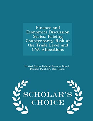 Finance and Economics Discussion Series Pricing Counterparty Risk at the Trade Level and Cva Allocations - Scholar's Choice Edition