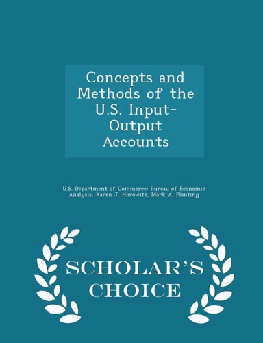 Concepts and Methods of the U. S. Input-Output Accounts - Scholar's Choice Edition