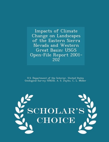 Impacts of Climate Change on Landscapes of the Eastern Sierra Nevada and Western Great Basin Usgs Open-File Report 2001-202 - Scholar's Choice Edition