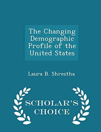 The Changing Demographic Profile of the United States - Scholar's Choice Edition
