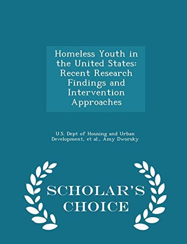 Homeless Youth in the United States Recent Research Findings and Intervention Approaches - Scholar's Choice Edition