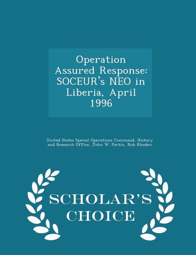 Operation Assured Response Soceur's Neo in Liberia, April 1996 - Scholar's Choice Edition