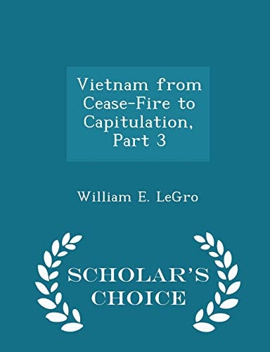 Vietnam from Cease-Fire to Capitulation, Part 3 - Scholar's Choice Edition