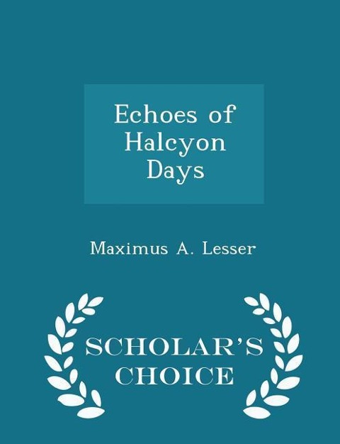 Echoes of Halcyon Days - Scholars Choice Edition